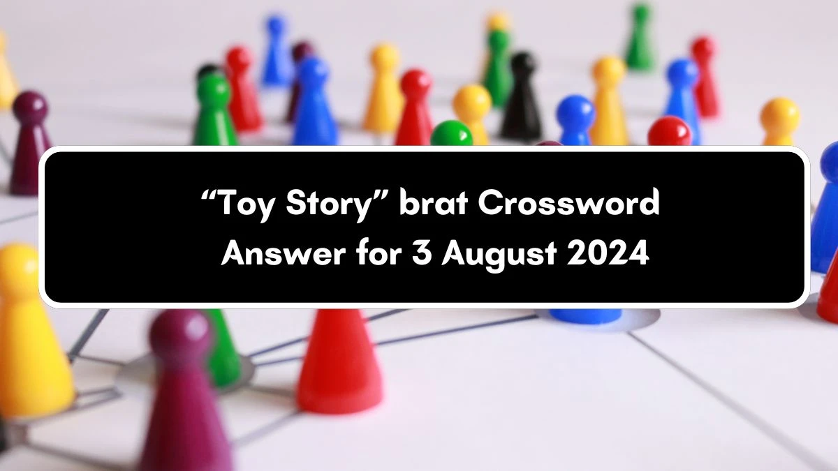 “Toy Story” brat Universal Crossword Clue Puzzle Answer from August 03, 2024