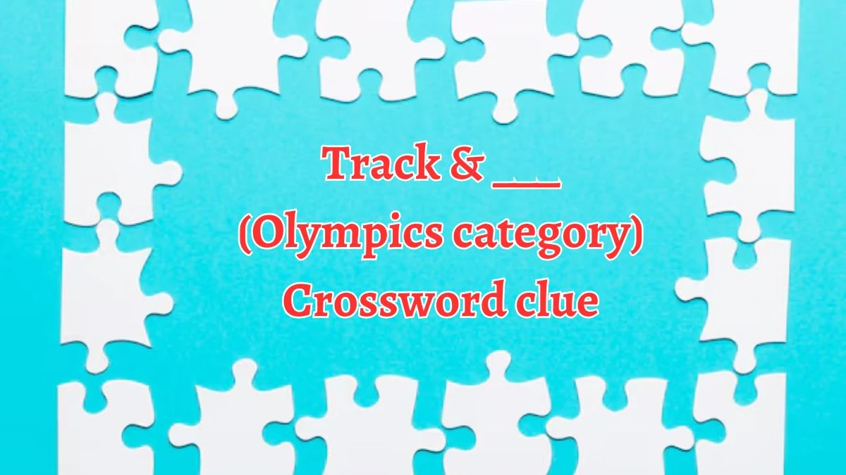 Track & ___ (Olympics category) Daily Themed Crossword Clue Puzzle Answer from August 20, 2024