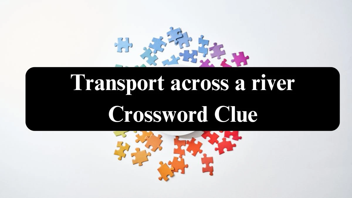 Daily Themed Transport across a river Crossword Clue Puzzle Answer from August 05, 2024