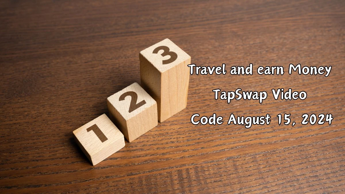 Travel and earn Money TapSwap Video Code August 15, 2024