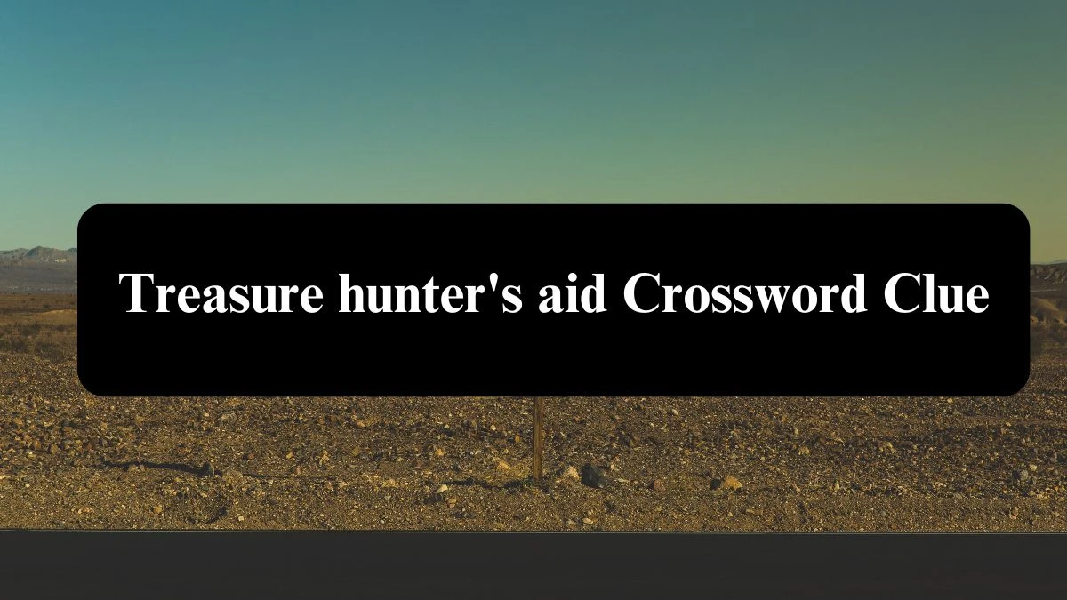 Treasure hunter's aid Daily Themed Crossword Clue Puzzle Answer from August 06, 2024