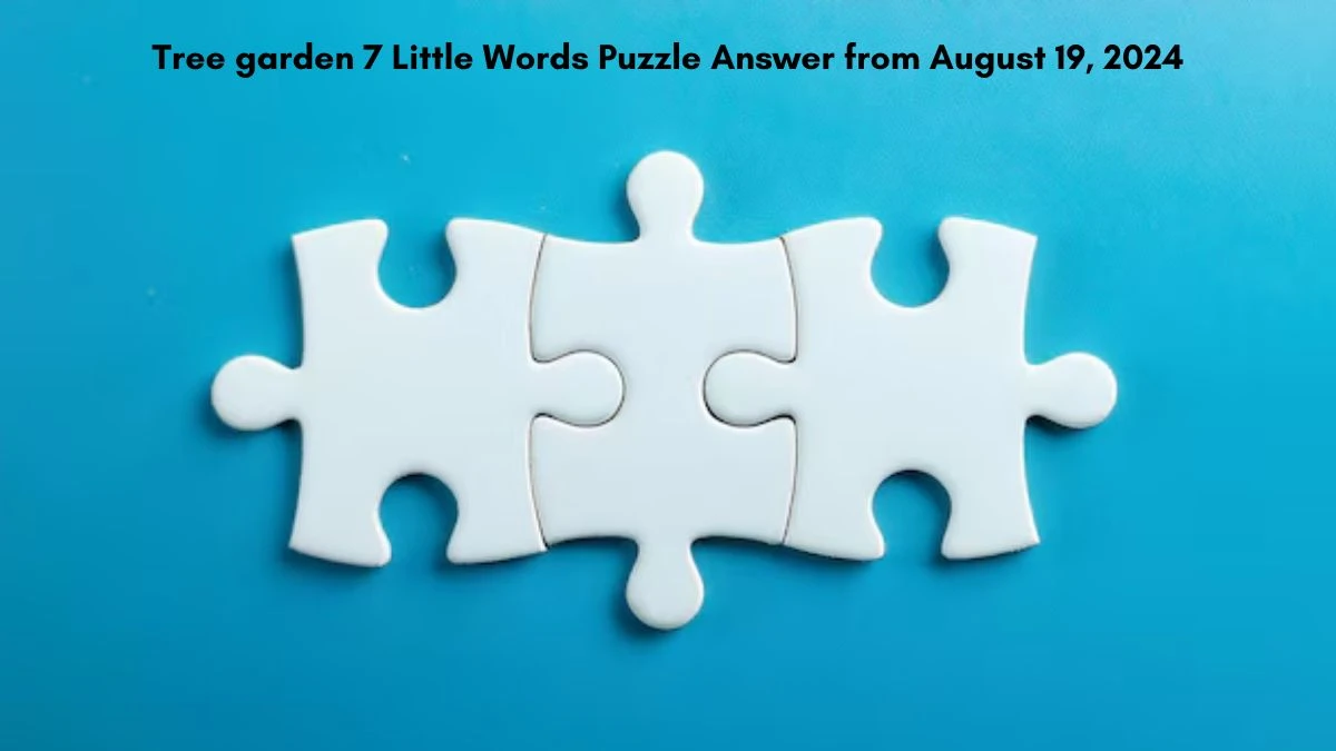 Tree garden 7 Little Words Puzzle Answer from August 19, 2024