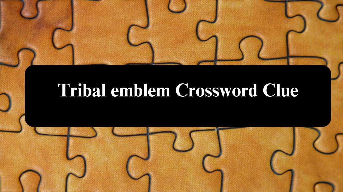 Tribal emblem Crossword Clue Puzzle Answer from August 08, 2024