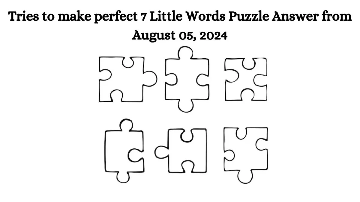 Tries to make perfect 7 Little Words Puzzle Answer from August 05, 2024