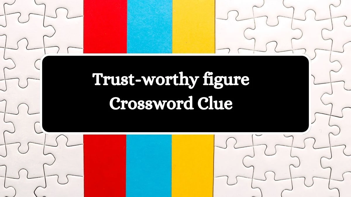 LA Times Trust-worthy figure Crossword Puzzle Answer from August 10, 2024