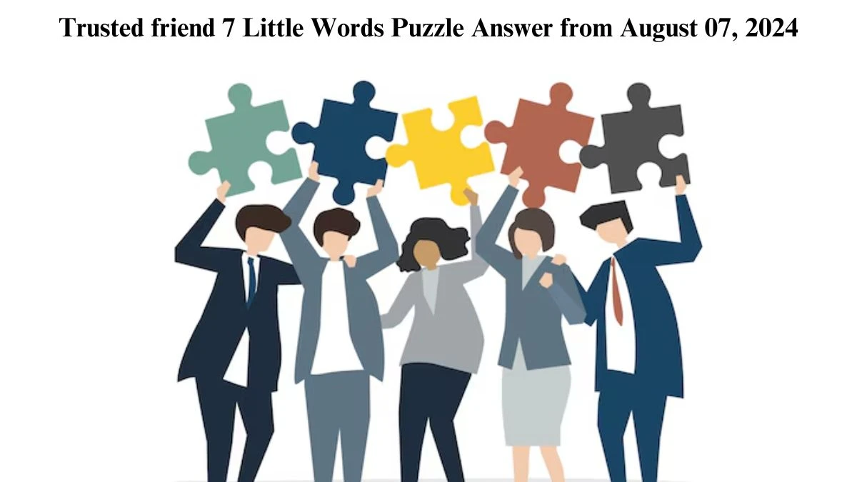 Trusted friend 7 Little Words Puzzle Answer from August 07, 2024