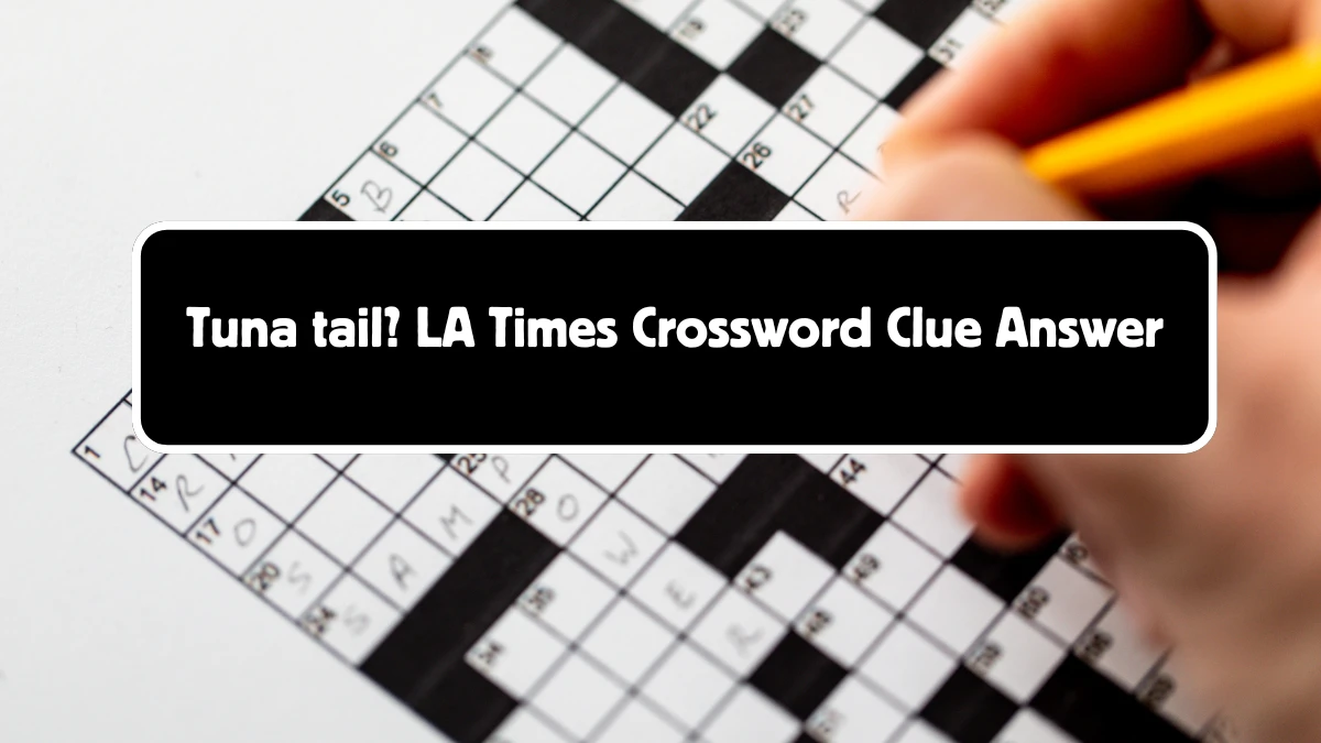 LA Times Tuna tail? Crossword Puzzle Answer from August 18, 2024