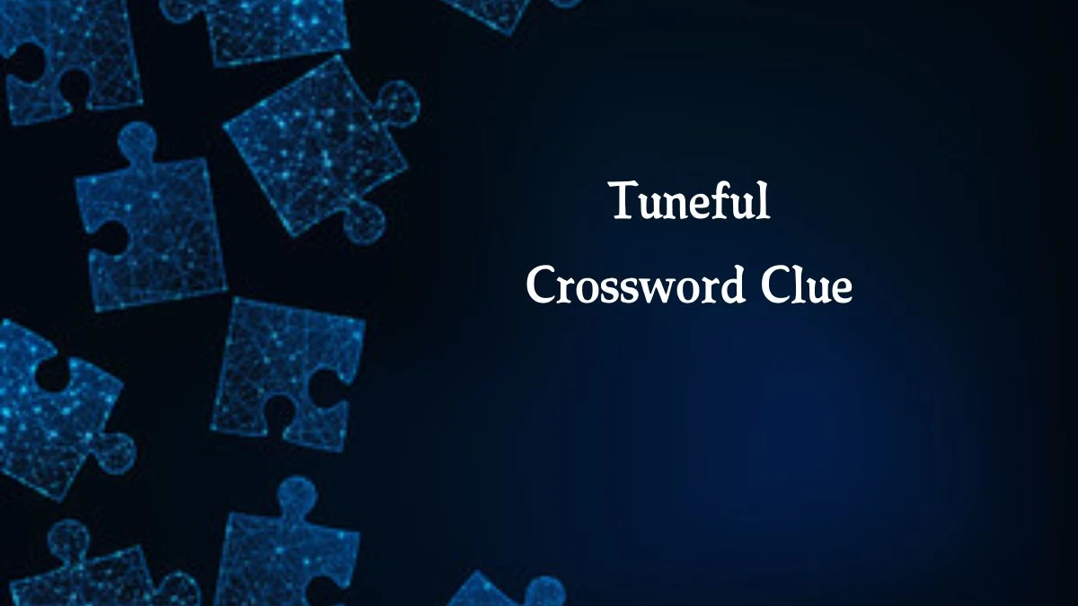 Tuneful (7) Crossword Clue Puzzle Answer from August 08, 2024