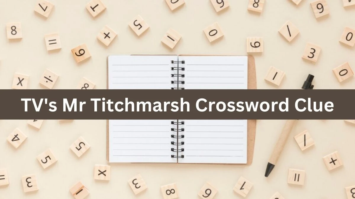 TV's Mr Titchmarsh 4 Letters Crossword Clue Puzzle Answer from August 29, 2024