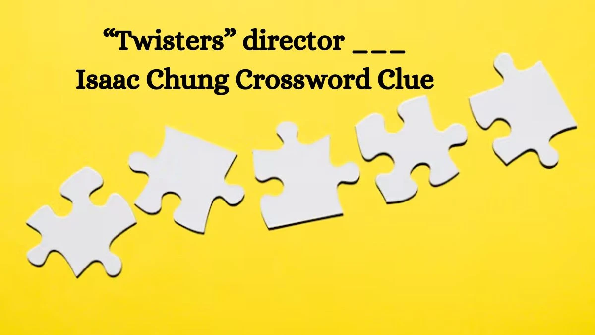 NYT “Twisters” director ___ Isaac Chung Crossword Clue Puzzle Answer from August 01, 2024