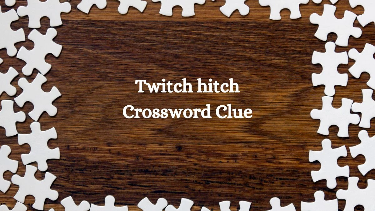 LA Times Twitch hitch Crossword Clue Puzzle Answer from August 03, 2024