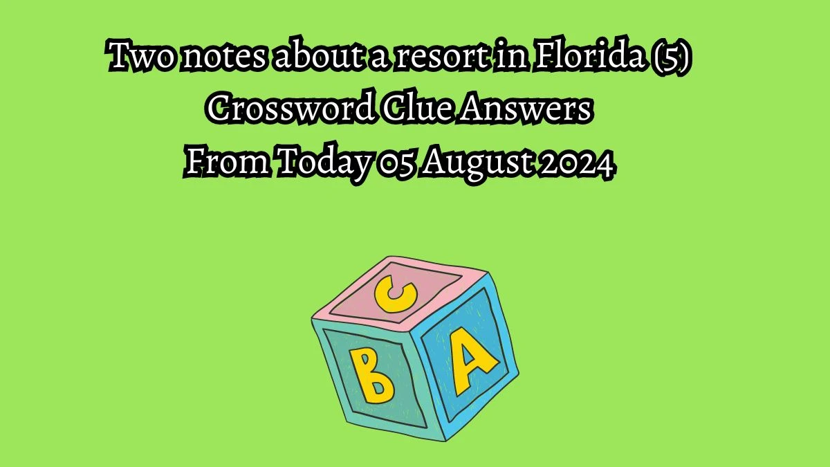 Two notes about a resort in Florida (5) Crossword Clue Answers on August 05, 2024