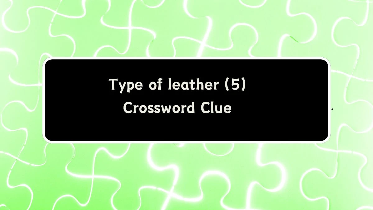 Type of leather (5) Crossword Clue Answers on August 06, 2024