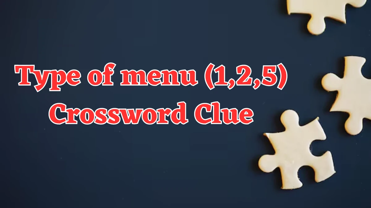 Type of menu (1,2,5) Crossword Clue Puzzle Answer from August 06, 2024