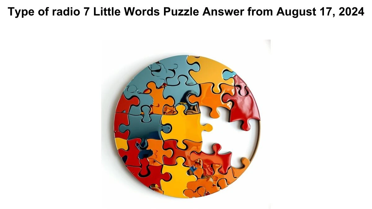 Type of radio 7 Little Words Puzzle Answers from August 17, 2024