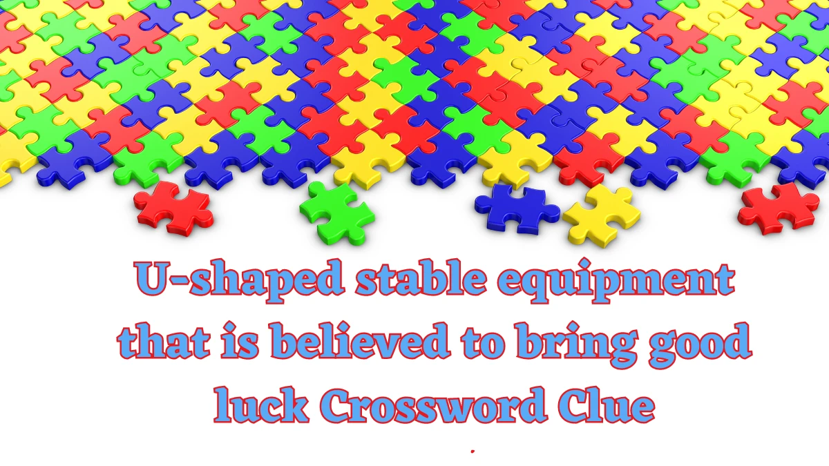 U-shaped stable equipment that is believed to bring good luck Daily Themed Crossword Clue Puzzle Answer from August 18, 2024