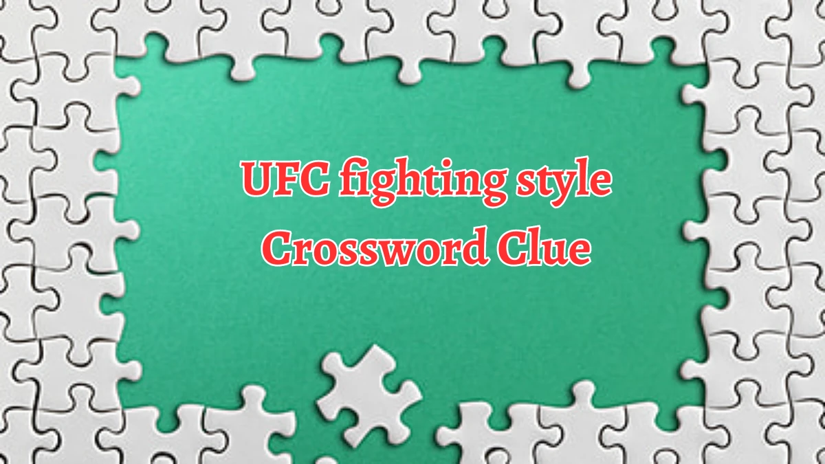 LA Times UFC fighting style Crossword Clue Puzzle Answer from August 12, 2024