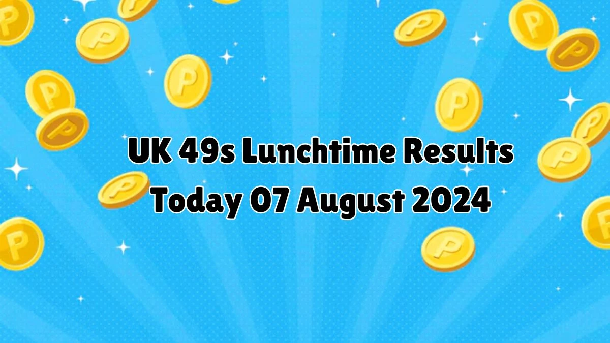 UK 49s Lunchtime Results Today 07 August 2024