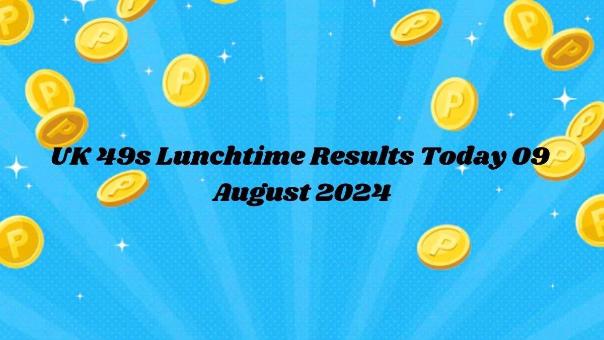 UK 49s Lunchtime Results Today 09 August 2024