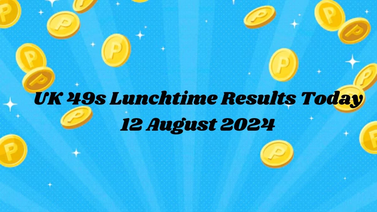 UK 49s Lunchtime Results Today 12 August 2024