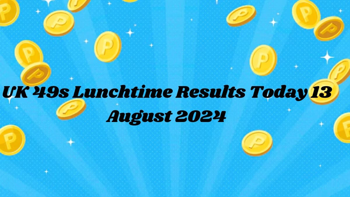 UK 49s Lunchtime Results Today 13 August 2024