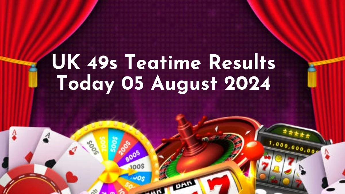 UK 49s Teatime Results Today 05 August 2024 - Unlock Your Lottery Prize!