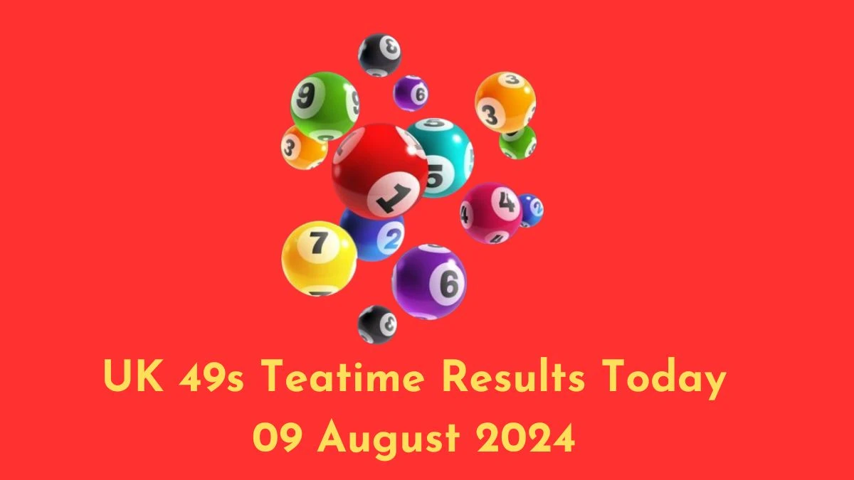 UK 49s Teatime Results Today 09 August 2024