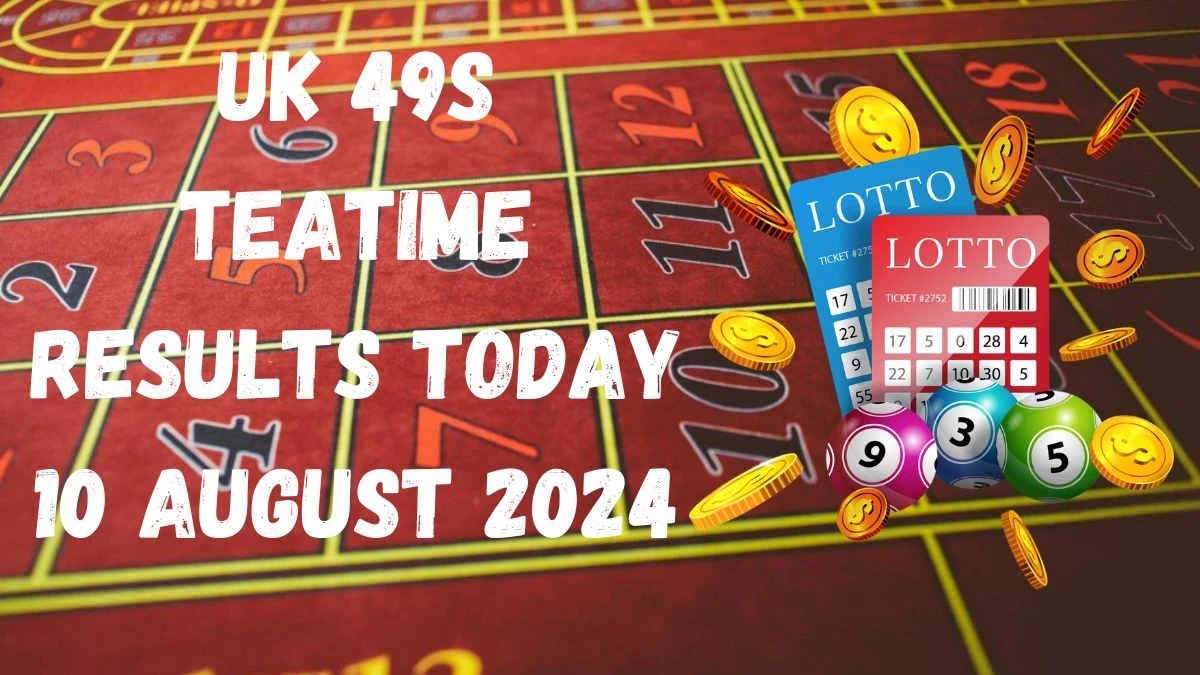 UK 49s Teatime Results Today 10 August 2024