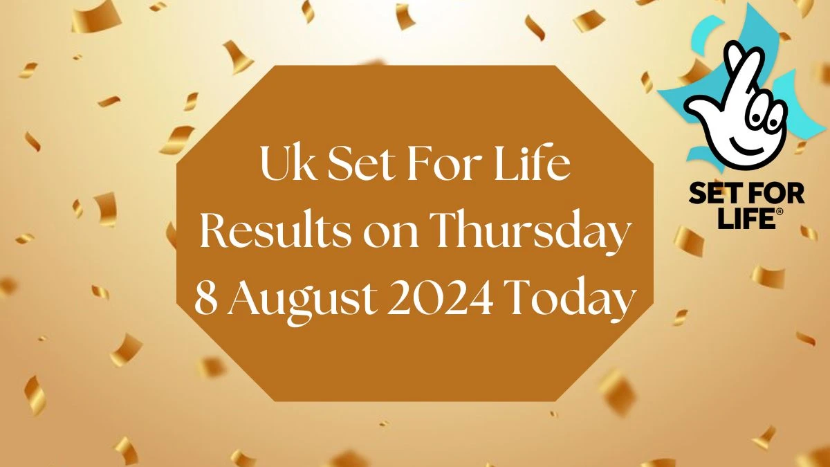 Uk Set For Life Results on Thursday 8 August 2024 Today