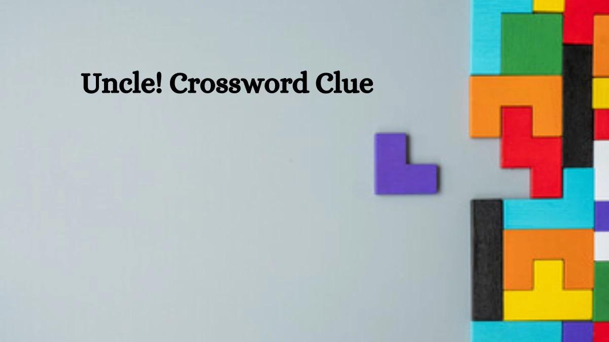 USA Today Uncle! Crossword Clue Puzzle Answer from August 07, 2024