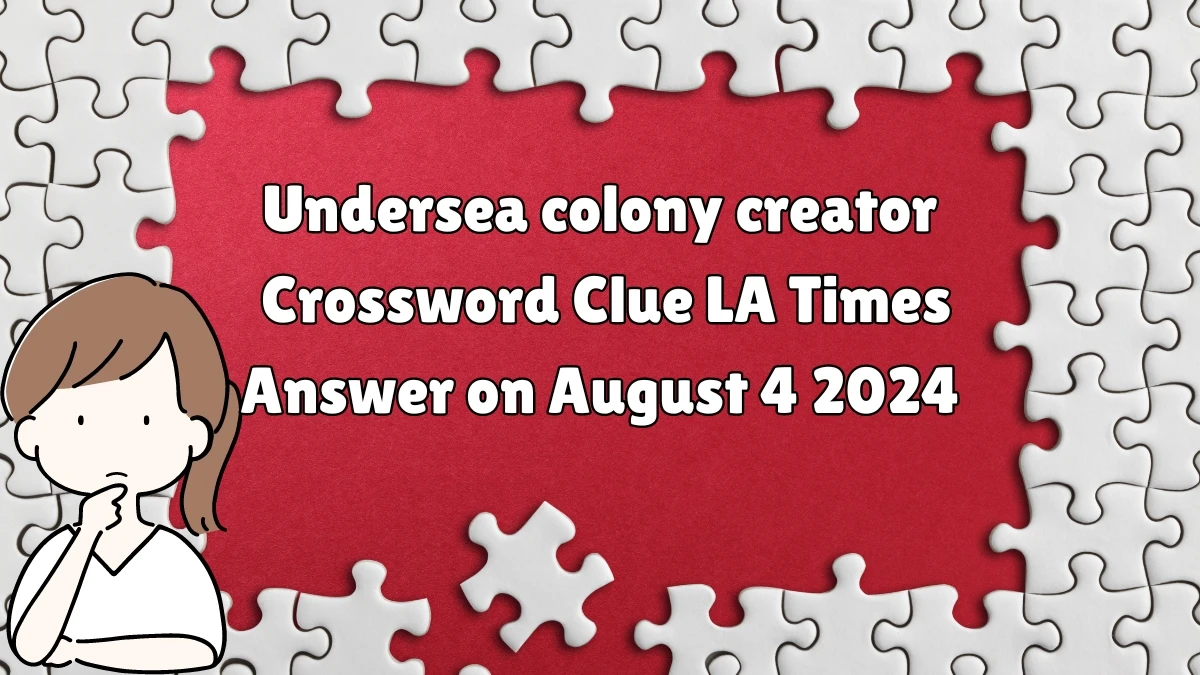 LA Times Undersea colony creator Crossword Puzzle Answer from August 04, 2024