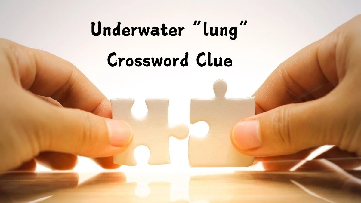 Universal Underwater “lung” Crossword Clue Puzzle Answer from August 05, 2024