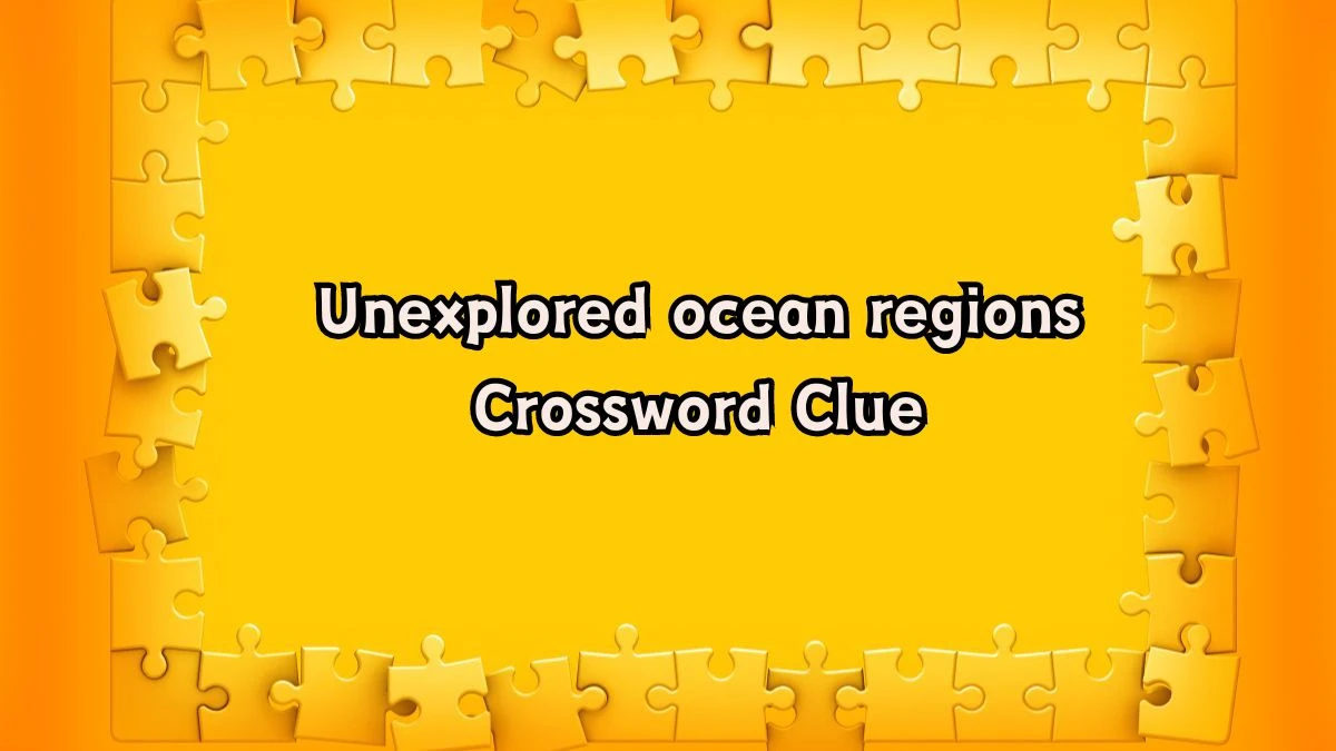 LA Times Unexplored ocean regions Crossword Clue Puzzle Answer from August 06, 2024