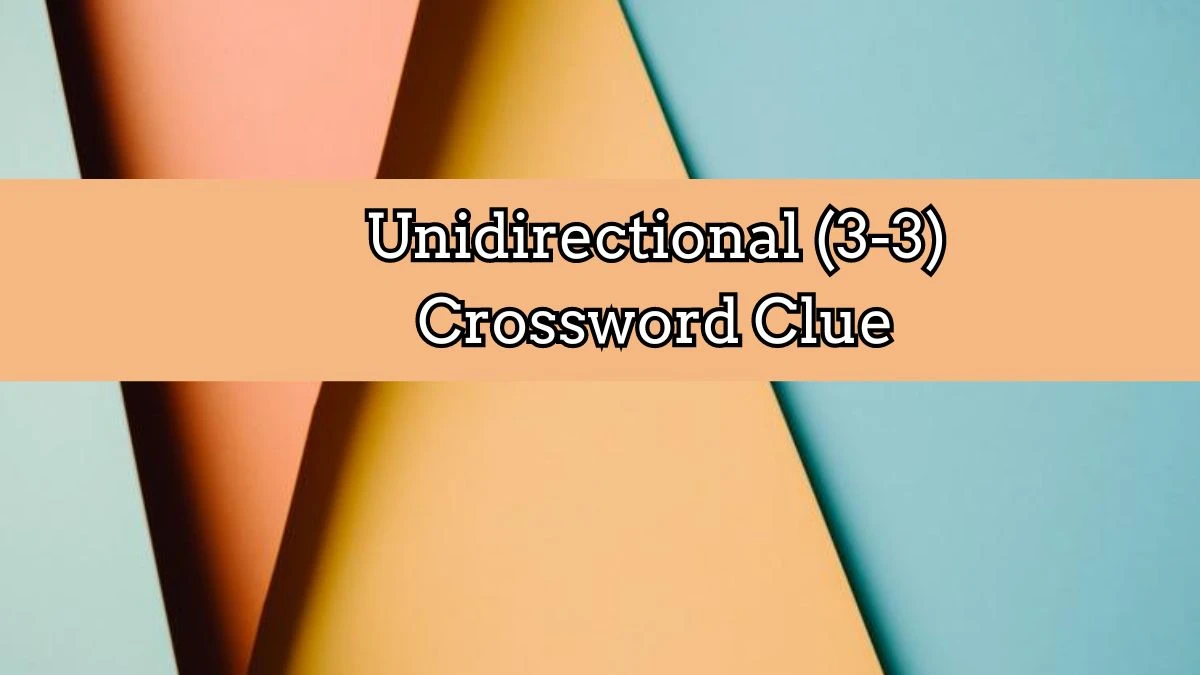 Irish Daily Mail Quick Unidirectional (3-3) 6 Letters Crossword Clue Puzzle Answers from August 25, 2024