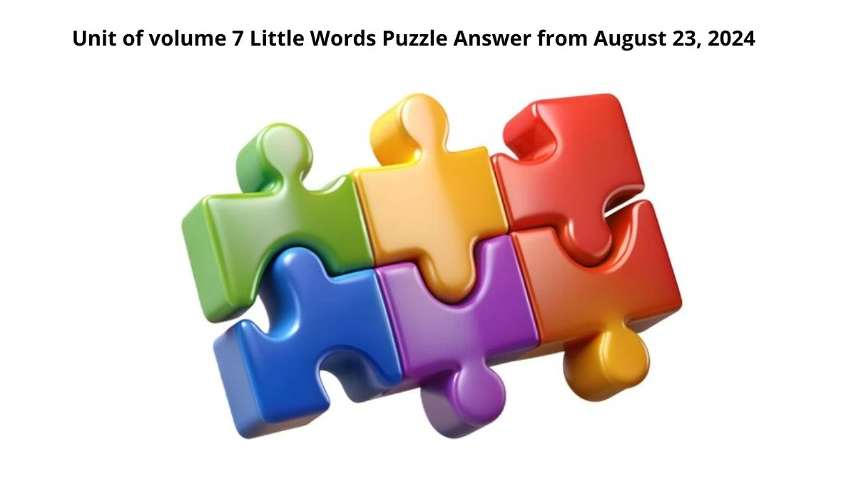 Unit of volume 7 Little Words Puzzle Answers from August 23, 2024