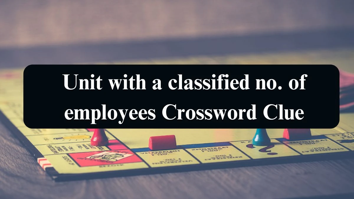 LA Times Unit with a classified no. of employees Crossword Clue Answers with 3 Letters from August 21, 2024