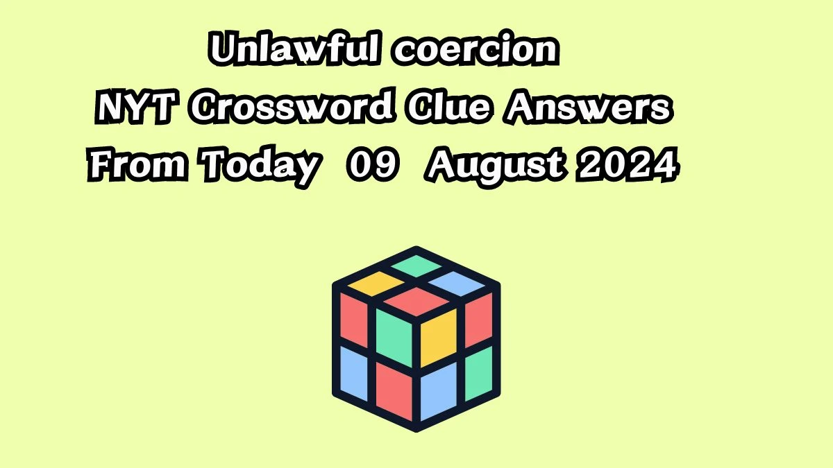 NYT Unlawful coercion Crossword Clue Puzzle Answer from August 09, 2024