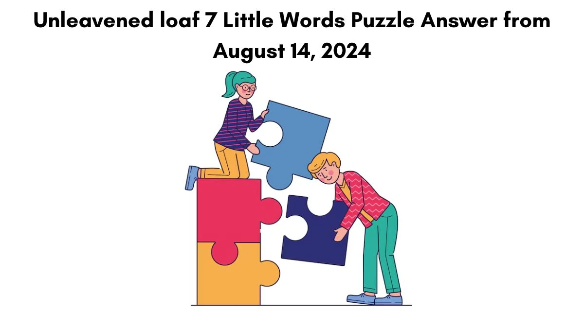 Unleavened loaf 7 Little Words Puzzle Answer from August 14, 2024