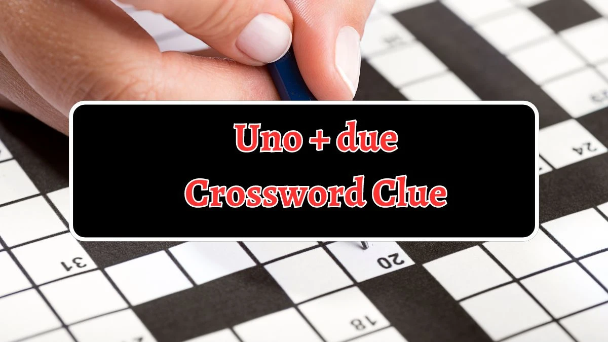 Uno + due NYT Crossword Clue Puzzle Answer from August 14, 2024