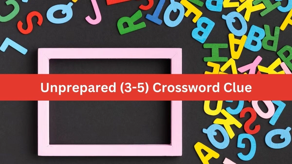 Unprepared (3-5) 9 Letters Crossword Clue Puzzle Answer from August 18, 2024