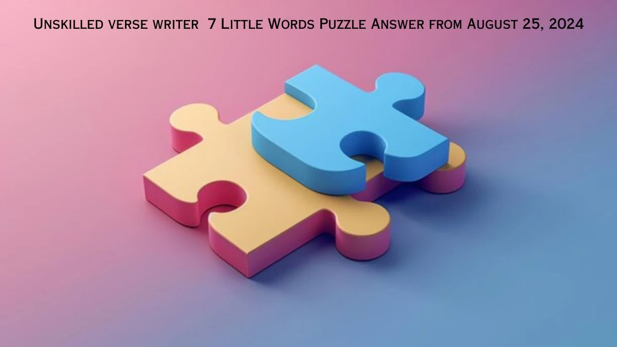 Unskilled verse writer 7 Little Words Puzzle Answer from August 25, 2024