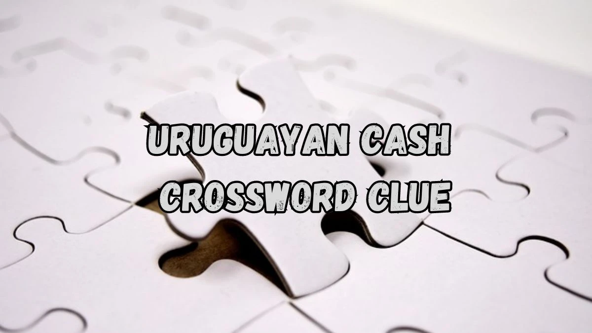 Uruguayan cash NYT Crossword Clue Puzzle Answer from August 30, 2024