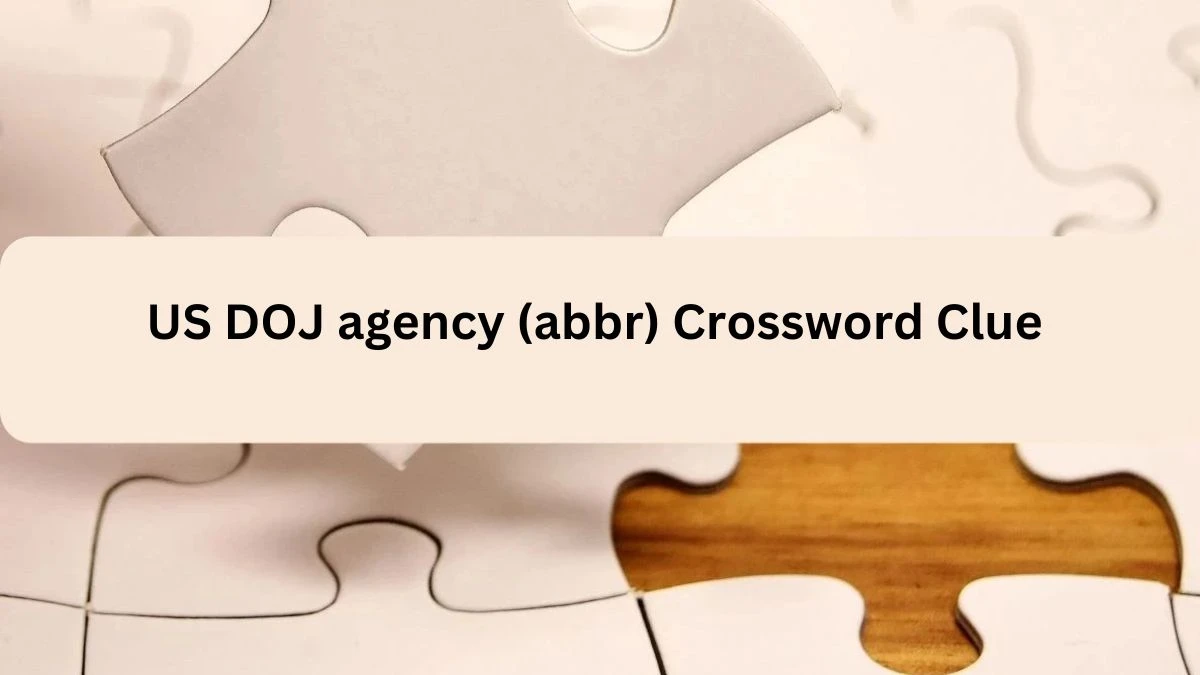 US DOJ agency (abbr) Irish Daily Mail World's Smallest, Hardest Crossword Clue Answer August 14, 2024