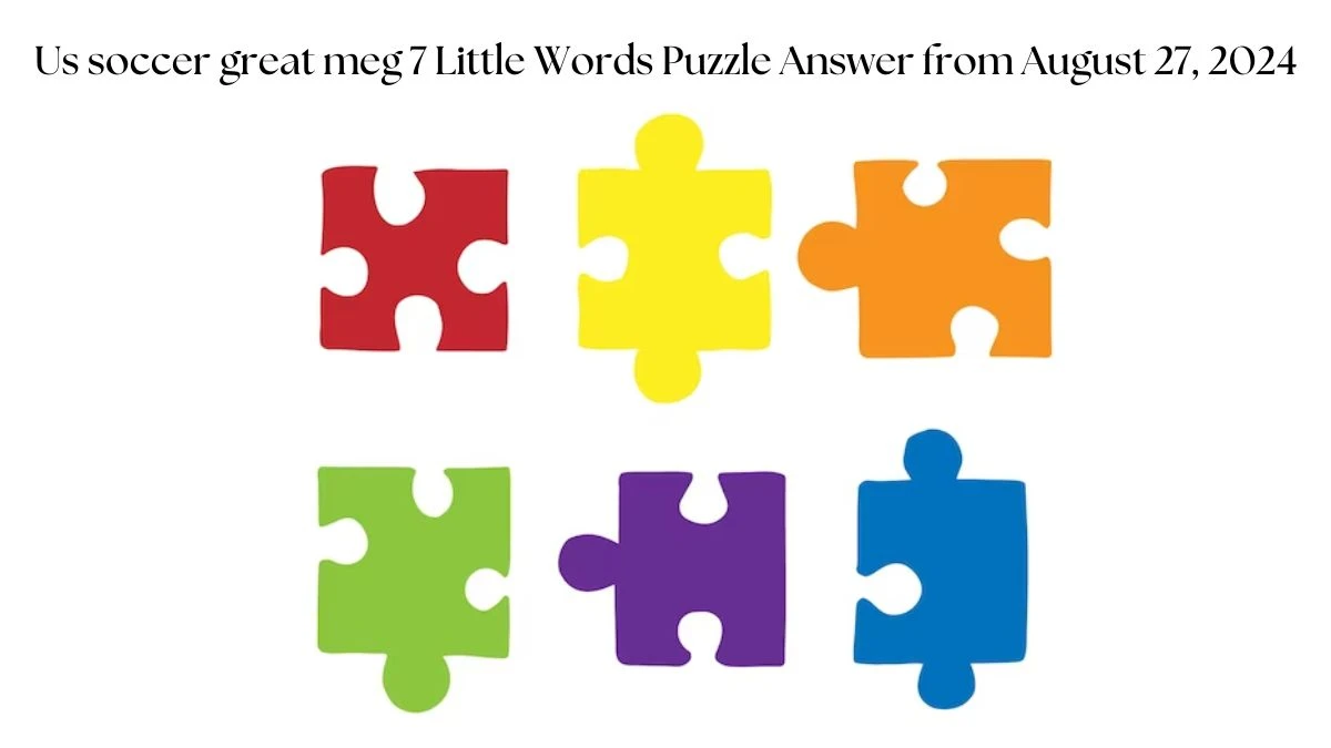 Us soccer great meg 7 Little Words Puzzle Answers from August 27, 2024