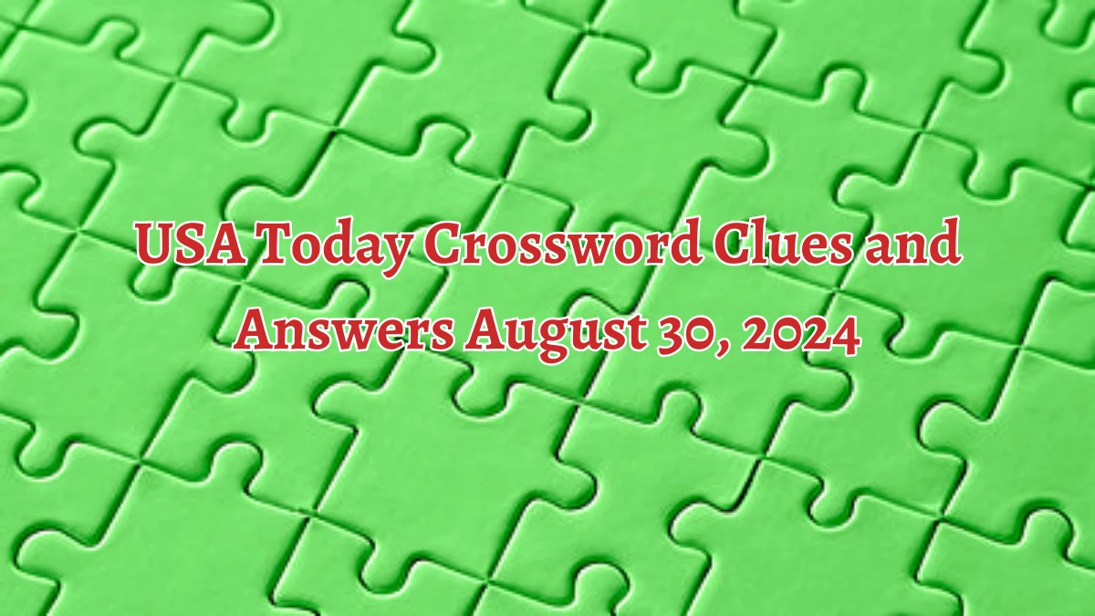 USA Today Crossword Clues and Answers August 30, 2024