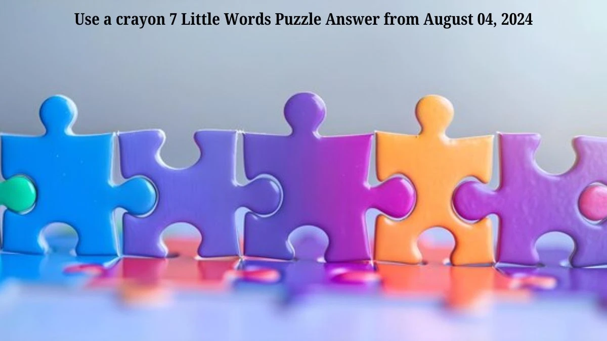 Use a crayon 7 Little Words Puzzle Answer from August 04, 2024