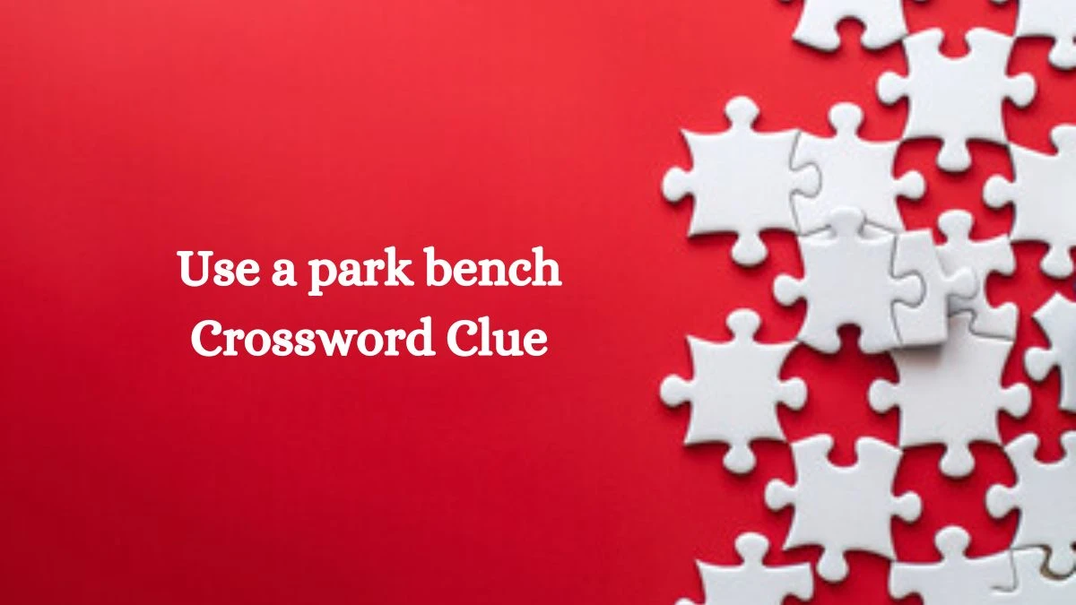 Daily Themed Use a park bench Crossword Clue Puzzle Answer from August 06, 2024