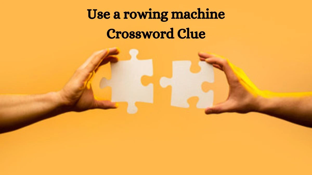 USA Today Use a rowing machine Crossword Clue Puzzle Answer from August 19, 2024