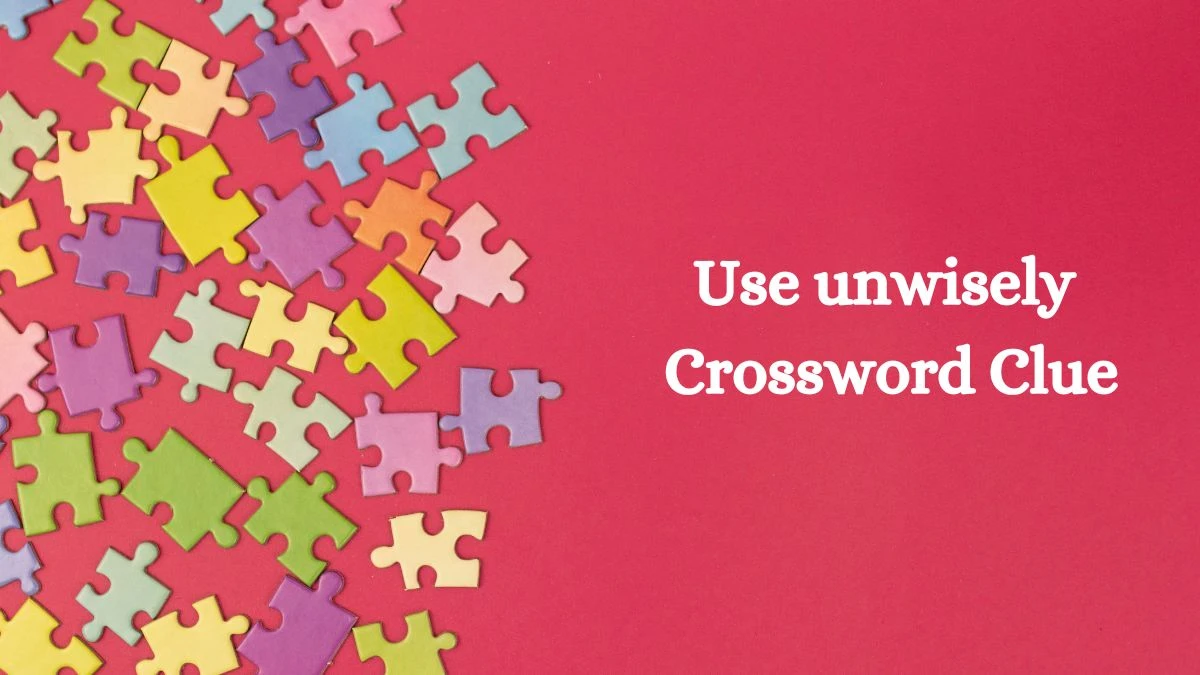 LA Times Use unwisely Crossword Clue Puzzle Answer from August 02, 2024