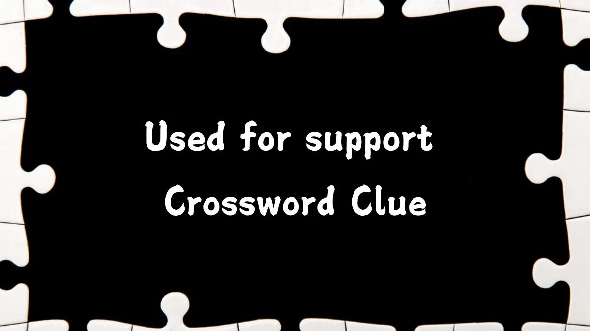 Used for support NYT Crossword Clue Puzzle Answer from August 02, 2024